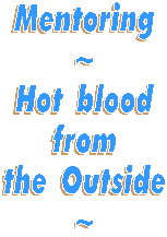 Mentoring: Hot blood from the outside