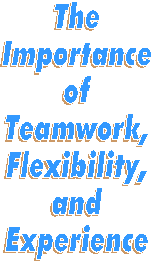 Teamwork,  Flexibility and Experience